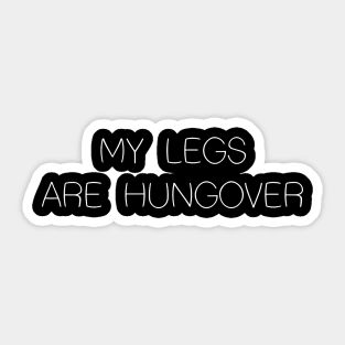 My Legs are Hungover Sticker